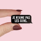 Pin’s "Je n’aime pas les gens”